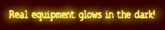  Real equipment glows in the dark! 